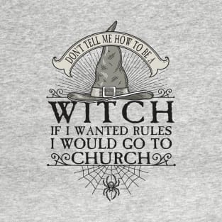 Don't tell me how to be a witch T-Shirt